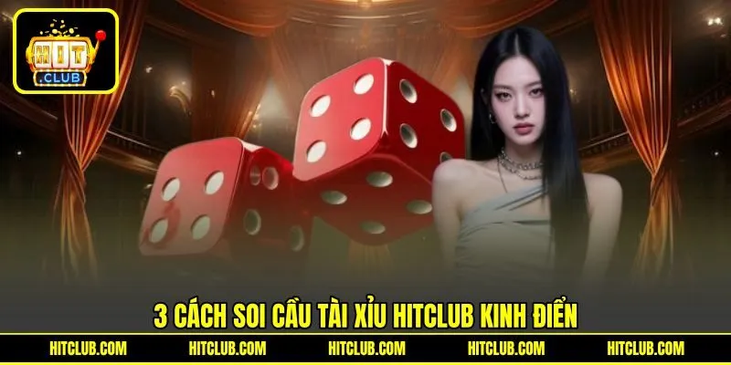 3 cách soi cầu tài xỉu HITCLUB kinh điển