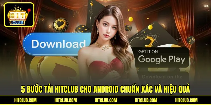 5 bước tải HITCLUB cho Android chuẩn xác và hiệu quả 5 bước tải HITCLUB cho Android chuẩn xác và hiệu quả