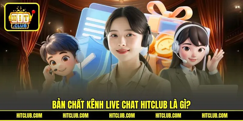 Bản chất kênh Live chat HITCLUB là gì?