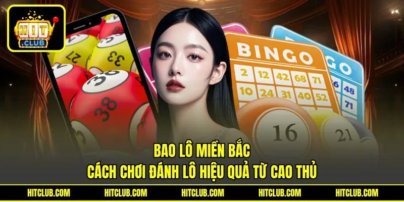 Bao Lô Miền Bắc – Cách Chơi Đánh Lô Hiệu Quả Từ Cao Thủ