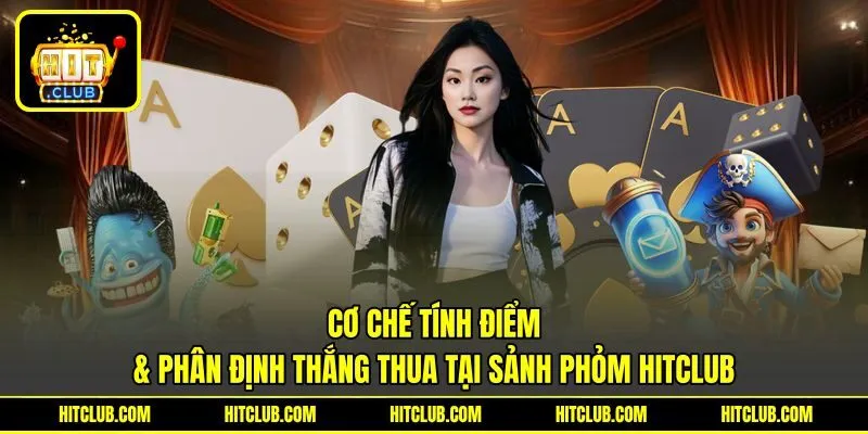 Cơ chế tính điểm & phân định thắng thua tại sảnh Phỏm HITCLUB