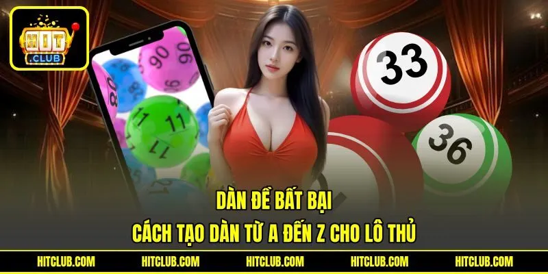 Dàn Đề Bất Bại – Cách Tạo Dàn Từ A Đến Z Cho Lô Thủ