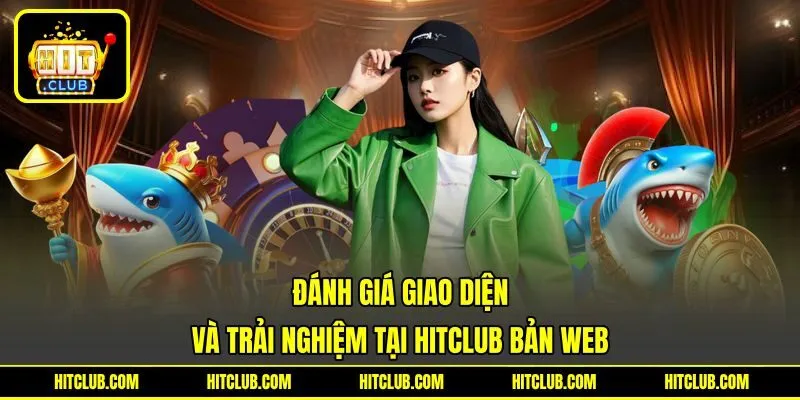 Đánh giá giao diện và trải nghiệm tại HITCLUB bản web