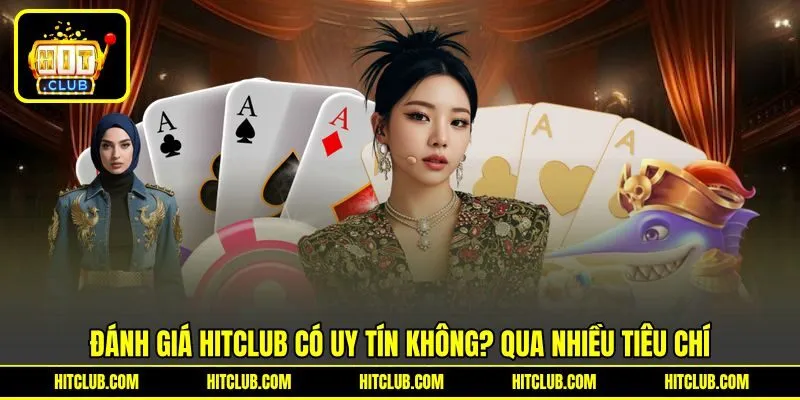 Đánh giá liệu HITCLUB có uy tín không? qua nhiều tiêu chí