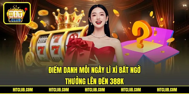 Điểm Danh Mỗi Ngày Lì Xì Bất Ngờ - Thưởng Lên Đến 388K