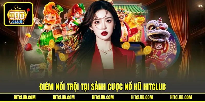 Điểm nổi trội tại sảnh cược nổ hũ HITCLUB