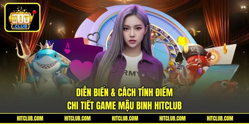 Diễn biến & cách tính điểm chi tiết game Mậu Binh HITCLUB