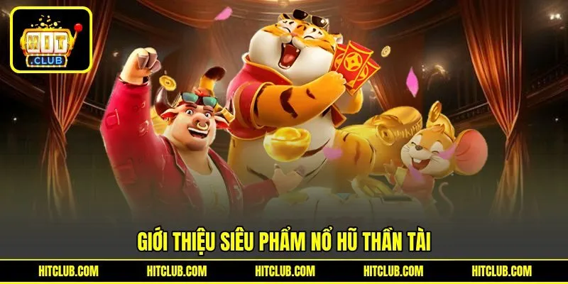Giới thiệu siêu phẩm nổ hũ Thần Tài Giới thiệu siêu phẩm nổ hũ Thần Tài