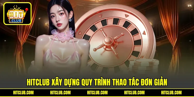 HITCLUB xây dựng quy trình thao tác đơn giản