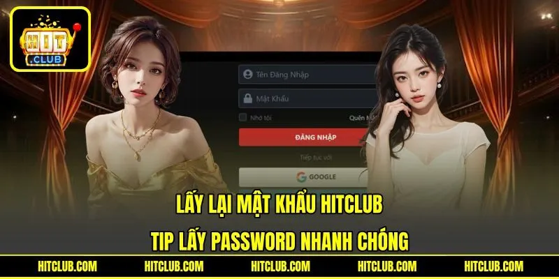 Lấy Lại Mật Khẩu HITCLUB - Tip Lấy Password Nhanh Chóng