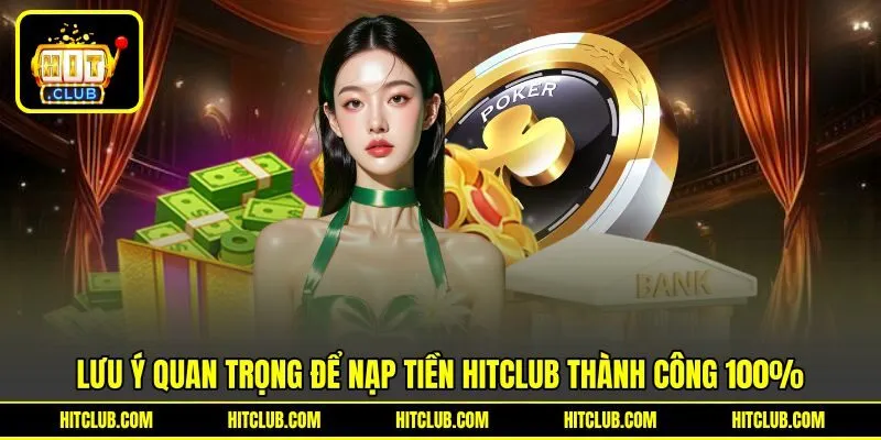 Lưu ý quan trọng để nạp tiền HITCLUB thành công 100%