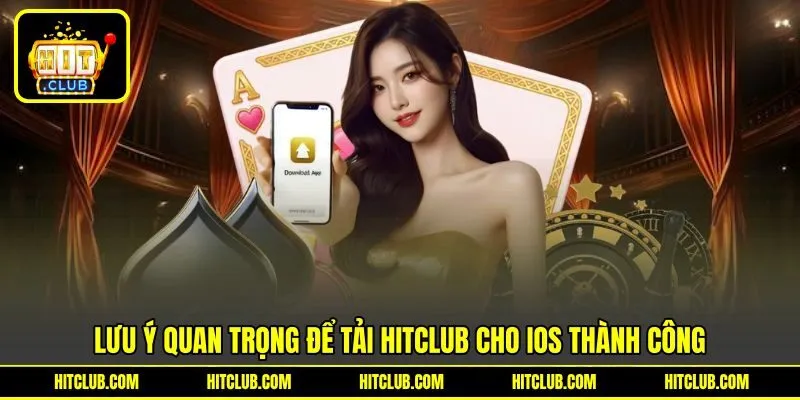 Lưu ý quan trọng để tải HITCLUB cho iOS thành công