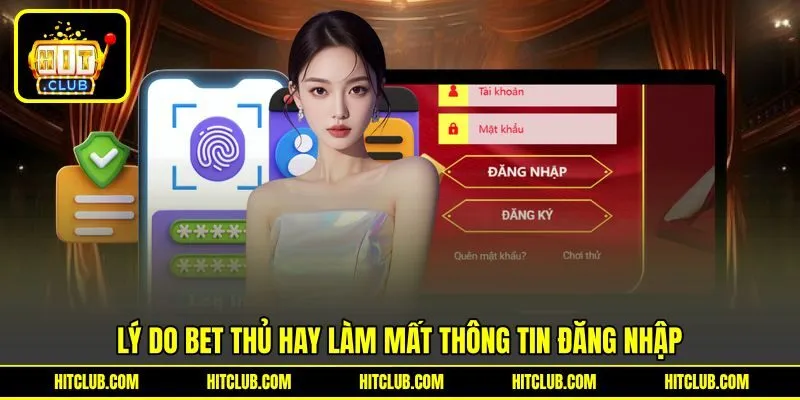 Lý do bet thủ hay làm mất thông tin đăng nhập Lý do bet thủ hay làm mất thông tin đăng nhập