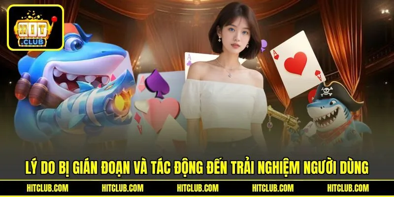 Lý do bị gián đoạn và tác động đến trải nghiệm người dùng
