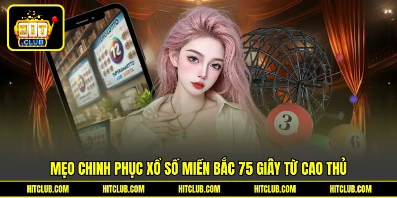 Mẹo chinh phục xổ số miền bắc 75 giây từ cao thủ