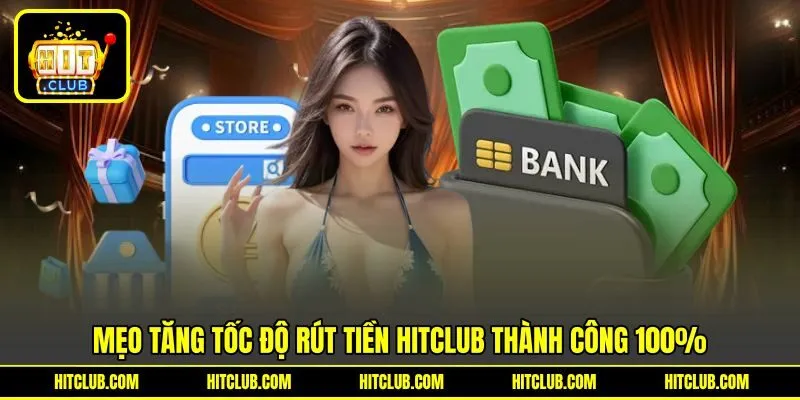 Mẹo tăng tốc độ rút tiền HITCLUB thành công 100%