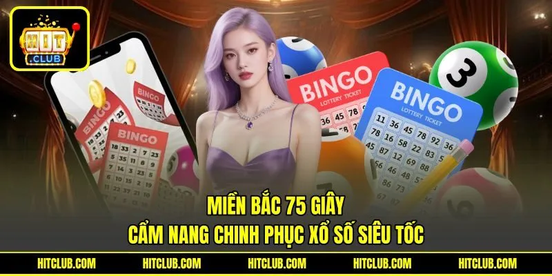Miền Bắc 75 Giây - Cẩm Nang Chinh Phục Xổ Số Siêu Tốc