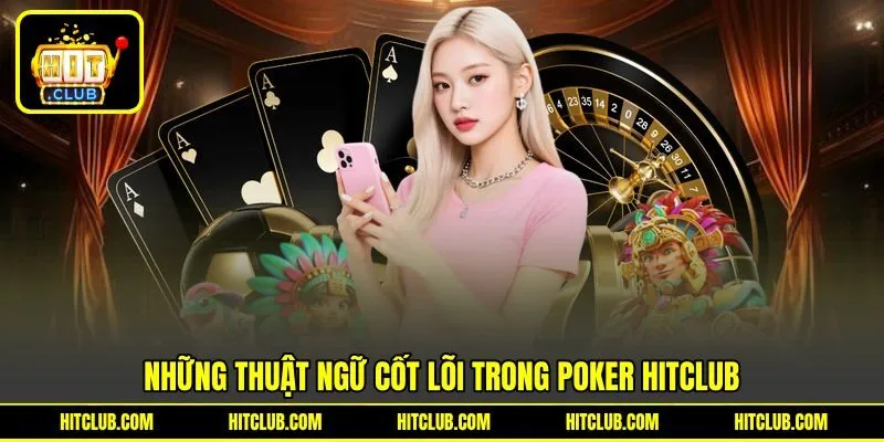 Những thuật ngữ cốt lõi trong Poker HITCLUB Những thuật ngữ cốt lõi trong Poker HITCLUB