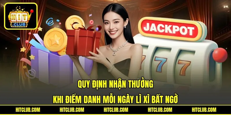 Quy định nhận thưởng khi điểm danh mỗi ngày lì xì bất ngờ Quy định nhận thưởng khi điểm danh mỗi ngày lì xì bất ngờ