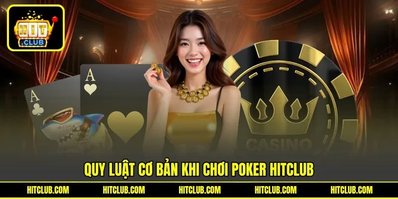 Quy luật cơ bản khi chơi Poker HITCLUB Quy luật cơ bản khi chơi Poker HITCLUB