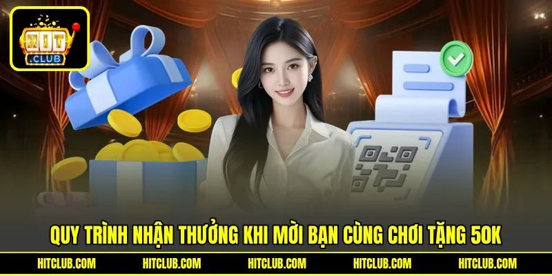 Quy trình nhận thưởng khi mời bạn cùng chơi tặng 50k Quy trình nhận thưởng khi mời bạn cùng chơi tặng 50k
