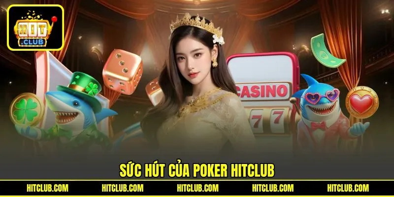 Sức hút của Poker HITCLUB Sức hút của Poker HITCLUB