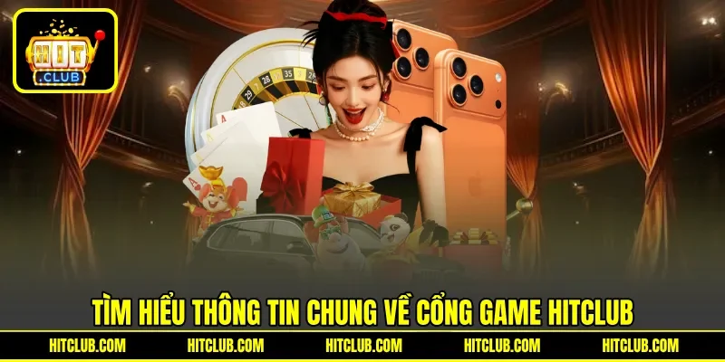 Tìm hiểu thông tin chung về cổng game HITCLUB
