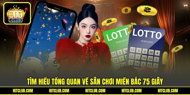 Tìm hiểu tổng quan về sân chơi miền bắc 75 giây