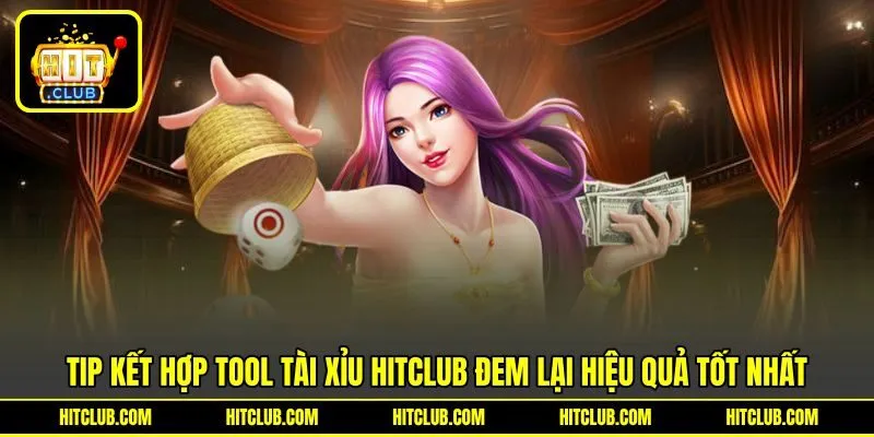 Tip kết hợp tool tài xỉu HITCLUB đem lại hiệu quả tốt nhất