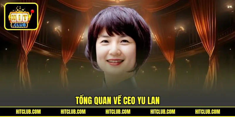 Tổng quan về CEO Yu Lan