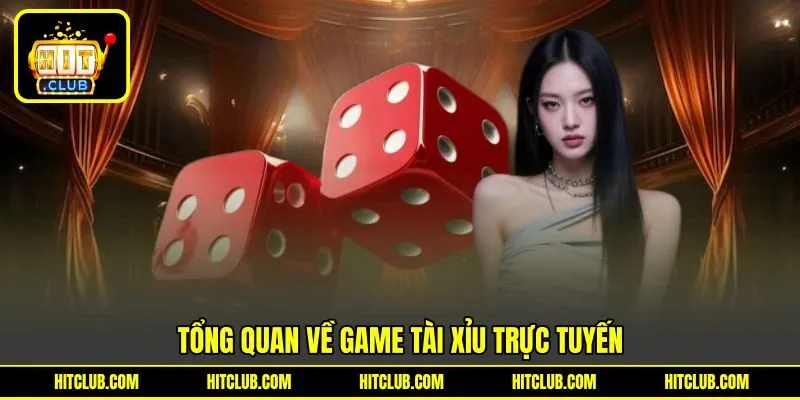 Tổng quan về game tài xỉu trực tuyến Tổng quan về game tài xỉu trực tuyến