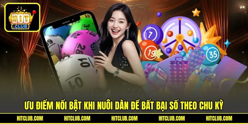 Ưu điểm nổi bật khi nuôi dàn đề bất bại số theo chu kỳ