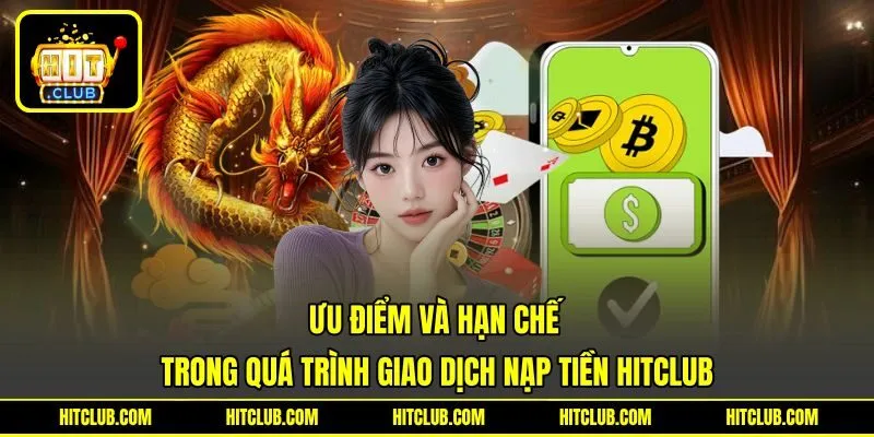 Ưu điểm và hạn chế trong quá trình giao dịch nạp tiền HITCLUB