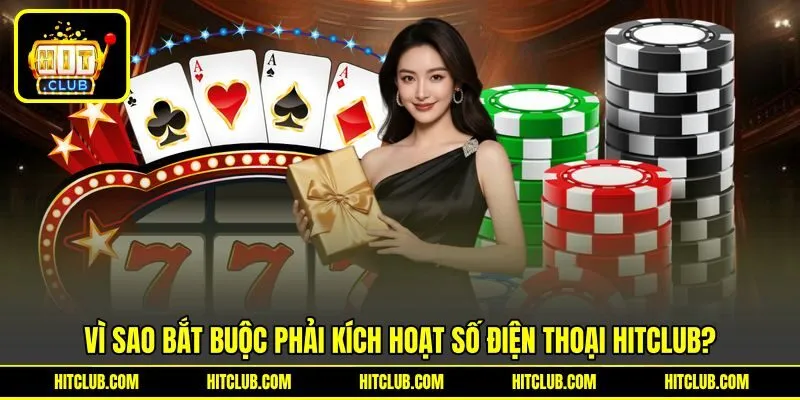 Vì sao bắt buộc phải kích hoạt số điện thoại HITCLUB?
